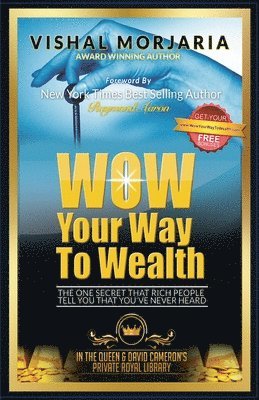 WOW Your Way To Wealth: The One Secret That Rich People Tell You That You've Never Heard 1