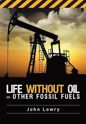 Life without Oil or Other Fossil Fuels