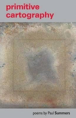 Paul Summers - Primitive Cartography, Häftad