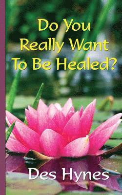 Do You Really Want to be Healed? 1