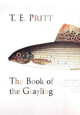 T. E. Pritt - Book of the Grayling, Inbunden