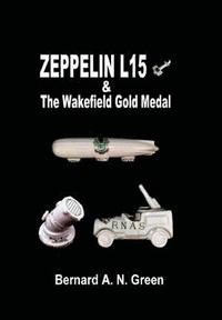 bokomslag Zeppelin L15 & the Wakefield Gold Medal