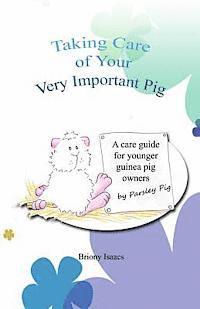 bokomslag Taking Care of Your Very Important Pig: A Guinea Pig Care Guide for Younger Children