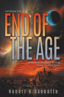 Robert Kirumira Ssebatta, Ryan Adair - Unveiling the End of the Age, Häftad