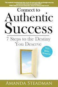 Amanda Steadman - Connect to Authentic Success: 7 Steps to the Destiny You Deserve..., Häftad