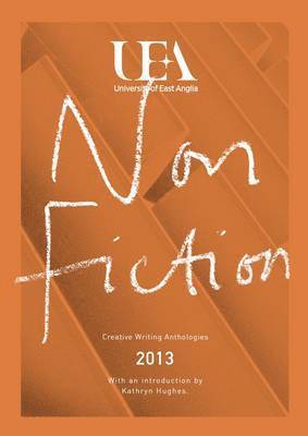 bokomslag UEA CREATIVE WRITING ANTHOLOGY 2013: NON-FICTION