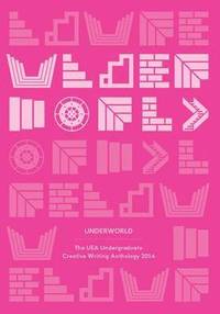 bokomslag Underworld: The UEA Undergraduate Creative Writing Anthology 2014