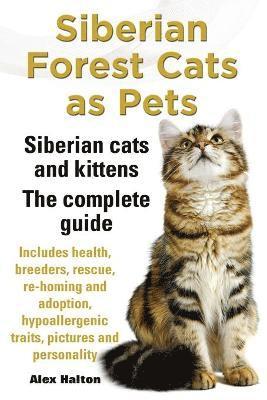 bokomslag Siberian Forest Cats as Pets. Siberian cats and kittens. Complete Guide Includes health, breeders, rescue, re-homing and adoption, hypoallergenic traits, pictures & personality