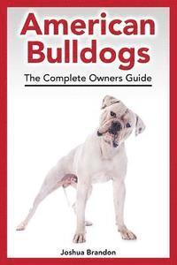 bokomslag American Bulldogs: The Complete Owners Guide