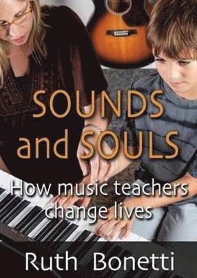 Ruth Bonetti - Sounds and Souls: How Music Teachers Change Lives, Häftad