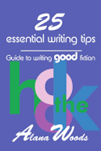 25 essential writing tips: guide to writing good fiction 1