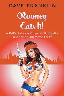 bokomslag Rooney Eats It! A Brit's Take on Pimps, Child Deaths and Other Fun Movie Stuff