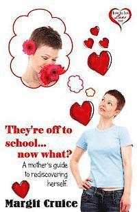 bokomslag They're off to school, now what?: A mother's guide to rediscovering herself