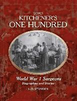 Lord Kitchener's One Hundred World War 1 Surgeons: Biographies and Diaries 1