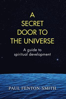 Paul J. Fenton-Smith, Paul J Fenton-Smith - A Secret Door to the Universe: A guide to spiritual development, Häftad