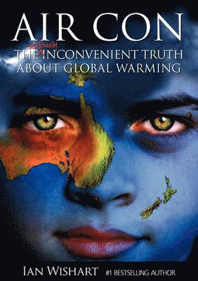 Ian Wishart - Air Con: The Seriously Inconvenient Truth About Global Warming, Häftad