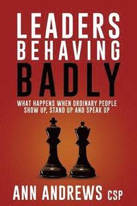 bokomslag Leaders Behaving Badly: What happens when ordinary people show up, stand up and speak up