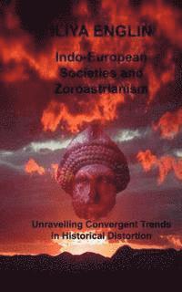 bokomslag Indo-European Societies and Zoroastrianism: Unravelling Convergent Trends in Historical Distortion