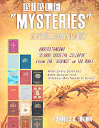 Charles S. Brown - BIBLE "MYSTERIES" EXPLAINED Understanding "Global Societal Collapse" from The "Science" in The Bible, Häftad