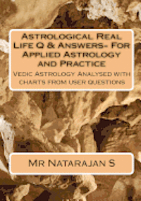 bokomslag Astrological Real Life Q & Answers- For Applied Astrology and Practice: Vedic Astrology Analysed with charts from user questions