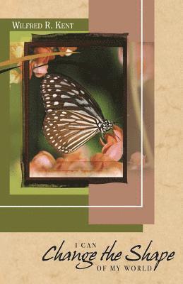 Wilfred R. Kent Phd - I Can Change The Shape Of My World, Häftad