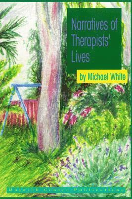 Michael White - Narratives of Therapists' Lives, Häftad