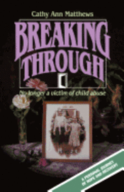 Cathy Ann Matthews - Breaking Through: No longer a victim of child abuse, Häftad