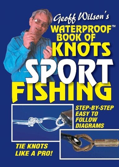 Geoff Wilson - Geoff Wilson’s Waterproof Book of Knots Sport Fishing, Häftad