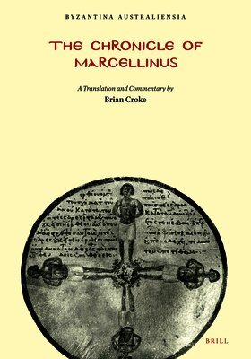 Brian Croke - The Chronicle of Marcellinus: A Translation with Commentary (with a Reproduction of Mommsen's Edition of the Text), Häftad