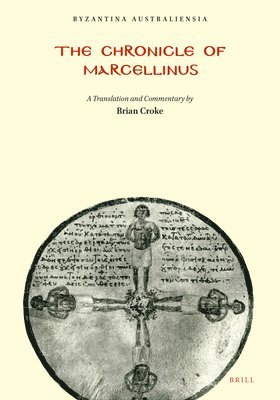 Brian Croke - The Chronicle of Marcellinus: A Translation with Commentary (with a Reproduction of Mommsen's Edition of the Text), Häftad