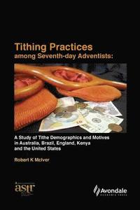 bokomslag Tithing Practices Among Seventh-day Adventists: A Study of Tithe Demographics and Motives in Australia, Brazil, England, Kenya and the United States (