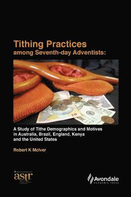 Tithing Practices Among Seventh-day Adventists: A Study of Tithe Demographics and Motives in Australia, Brazil, England, Kenya and the United States ( 1