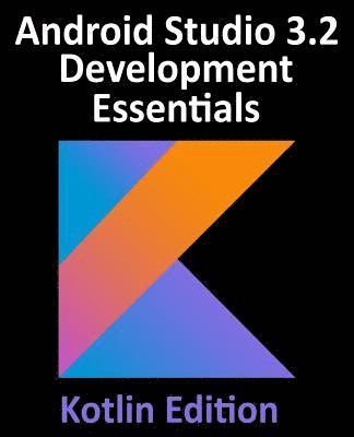 Android Studio 3.2 Development Essentials - Kotlin Edition 1