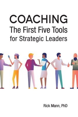 Rick Mann - Coaching: The First Five Tools for Strategic Leaders, Häftad