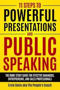 bokomslag 11 Steps to Powerful Presentations and Public Speaking: The Home Study Guide for Effective Managers, Entrepreneurs, and Sales Professionals