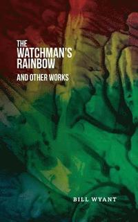 bokomslag The Watchman's Rainbow and Other Works
