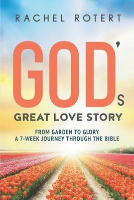 bokomslag God's Great Love Story: From Garden to Glory: a 7-Week Journey Through the Bible