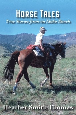 Heather Smith Thomas - Horse Tales: True Stories from an Idaho Ranch, Häftad