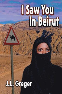 J L Greger, J. L. Greger - I Saw You in Beirut, Häftad