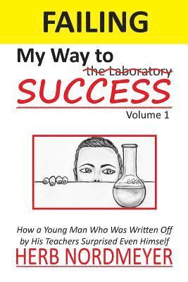 Failing My Way To Success: How a Young Man Who Was Written Off by His Teachers Surprised Even Himself 1
