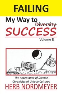 bokomslag Failing My Way to Success Volume II: The acceptance of Diverse Chronicals of Unique Cultures