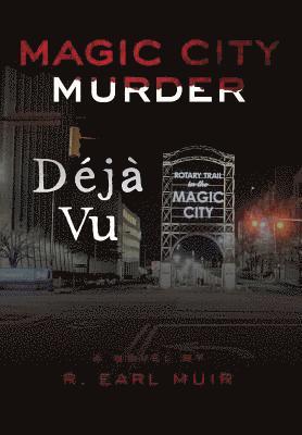 R Earl Muir, R. Earl Muir - Magic City Murder Deja Vu, Inbunden