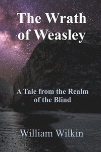 bokomslag The Wrath of Weasley: A Story from the Realm of the Blind