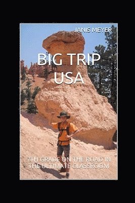Rebecca Meyer, Bob Meyer, Janis Meyer - Big Trip USA: 7th Grade on the Road in the Ultimate Classroom, Häftad