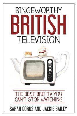 bokomslag Bingeworthy British Television: The Best Brit TV You Can't Stop Watching