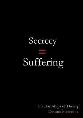 Secrecy = Suffering 1