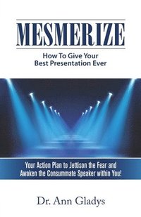 bokomslag Mesmerize: How To Give Your Best Presentation Ever