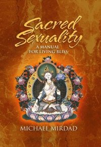 bokomslag Sacred Sexuality: A Manual for Living Bliss