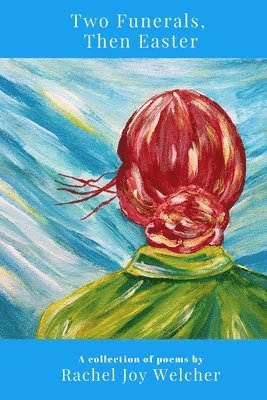 Rachel Joy Welcher - Two Funerals, Then Easter, Häftad