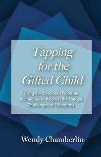 bokomslag Tapping for the Gifted Child: Using the Emotional Freedom Techniques to Address the Unique Challenges of Giftedness